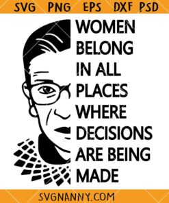 Women belong in all places where decisions are being made SVG, Ruth Baden Ginsburg svg