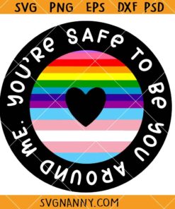 You're Safe To Be You Around Me svg, Progress Pride Flag SVG, Trans flag SVG, LGBTQ SVG