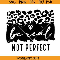Be real not perfect SVG, Inspirational Saying SVG, Positive SVG      