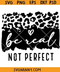 Be real not perfect SVG, Inspirational Saying SVG, Positive SVG      