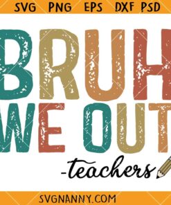 Bruh We Out Teachers SVG, Grunge SVG, Happy Last Day of School Svg, Teacher Summer SVG