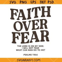 Faith over fear SVG, Christian Shirt Svg, Faith Svg, Bible Verse Svg