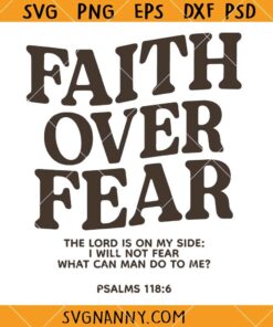 Faith over fear SVG, Christian Shirt Svg, Faith Svg, Bible Verse Svg
