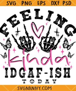 Feeling Kinda IDGAF-ISH Today svg, Funny Quote SVG, Sarcasm SVG