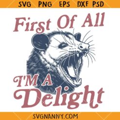 First of All I'm a Delight Opossum SVG, Possum Shirt SVG, Funny Raccoon Quote SVG