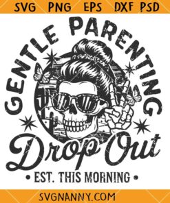 Gentle parenting drop out SVG, Funny Motherhood SVG, Funny Mama Svg, Sarcastic Mom SVG