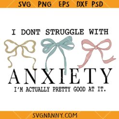 I dont struggle with anxiety Im actually pretty good at it SVG, Coquette Bow SVG, Mental Health SVG