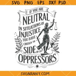 f You Are Neutral In Situations Of Injustice Svg, Political Shirt SVG, Anti Trump Protest SVG