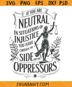 f You Are Neutral In Situations Of Injustice Svg, Political Shirt SVG, Anti Trump Protest SVG