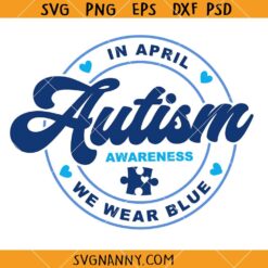 In April we wear blue SVG, Autism Awareness Quote SVG, Autism Shirt SVG