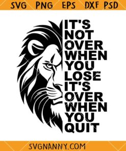 Its not over when you lose motivational SVG, Half Lion Face SVG, Inspirational Quote SVG