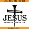 Jesus The Way The Truth The Life Svg, Christian SVG, Religious Quote SVG