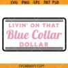 Livin on that Blue Collar dollar SVG, Funny Wife Shirt Svg, Blue Collar dollar SVG