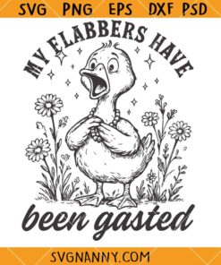 My Flabbers Have Been Gasted Sarcastic Goose SVG, Sarcastic Goose SVG, Goose Snarky T-shirt SVG