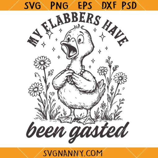 My Flabbers Have Been Gasted Sarcastic Goose SVG, Sarcastic Goose SVG, Goose Snarky T-shirt SVG