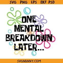 One Mental Breakdown Later SVG, mental health awareness svg, funny anxiety svg