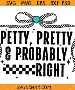 Petty Pretty & Probably Right SVG, Funny Quote Svg, Sassy Svg, Humor Svg   