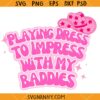 Playing Dress to impress With My Baddies Svg, Cowgirl Svg, Funny Meme Svg