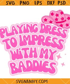 Playing Dress to impress With My Baddies Svg, Cowgirl Svg, Funny Meme Svg