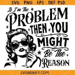 Retro If I'm The Problem Then You Might Be The Reason svg, Nashville svg, Cowgirl svg, Country Song SVG