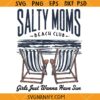 Salty moms Beach Club svg, Girls Just Wanna Have Sun Svg