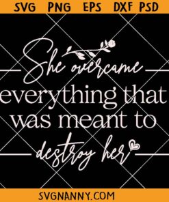 She overcame everything that was meant to destroy her SVG, Women Empowerment SVG 