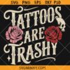 Tattoos Are Trashy SVG, Funny Tattoo Art Svg, Funny Tattoo Quote Svg  