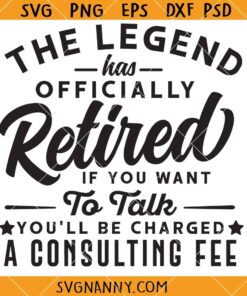 The Legend Has Officially Retired If You Want To Talk You'll Be Charged A Consulting Fee svg