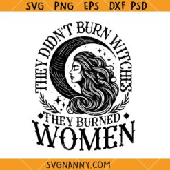 They Didn't Burn Witches They Burned Women svg, Witchy Vibes Svg, Witchy SVG   