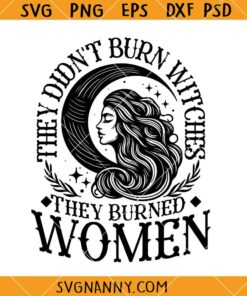 They Didn't Burn Witches They Burned Women svg, Witchy Vibes Svg, Witchy SVG   