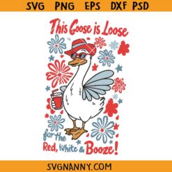This goose is loose 4th of July svg, 4th Goose PNG, Red White Boozy svg