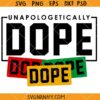 Unapologetic ally Dope SVG, Black Girl Magic SVG, Dope Svg, Afro Svg, Black Woman Svg, Black Queen Svg, Melanin Svg 