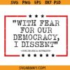 With Fear For Our Democracy I Dissent svg, Justice Sotomayor Quote SVG, Sotomayor 2024 SVG