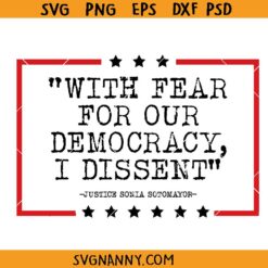 With Fear For Our Democracy I Dissent svg, Justice Sotomayor Quote SVG, Sotomayor 2024 SVG