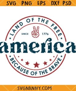 America Land Of The Free Because Of The Brave SVG, 4th of July SVG, America SVG