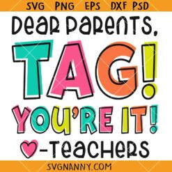 Dear Parents, Tag! You're It Shirt Svg, Funny Teacher svg, Summer Vacation SVG  