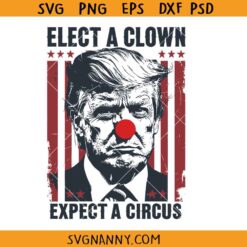 Elect A Clown Expect A Circus SVG PNG, Anti trump humor SVG, elections SVG