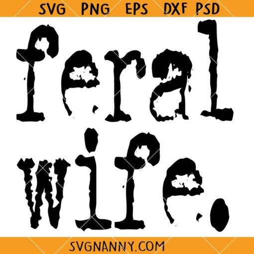 Feral Wife Typography Design SVG, Wife Humor Svg, Feral Wife Svg, Motivational SVG
