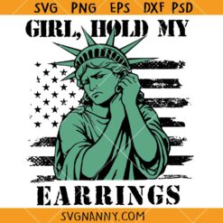 Girl Hold My Earrings SVG, Hands off protest SVG, Funny Statue of liberty SVG