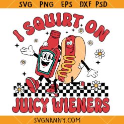 I Squirt On Juicy Wieners SVG, Offensive SVG, Raunchy Humor SVG, adult humor SVG