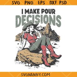 I make pour decision cowgirl SVG, Funny western Design SVG, Cowgirl Quote SVG