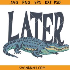 Later Gator Png, Later Gator SVG, funny alligator SVG