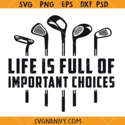Life's Full of Important Choices svg, Funny Golf Shirt SVG, Golf svg, Golfer SVG