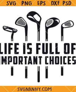 Life's Full of Important Choices svg, Funny Golf Shirt SVG, Golf svg, Golfer SVG