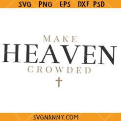 Make heaven crowded SVG, Bible Verse SVG, Bible Quote SVG, Gospel SVG