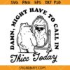 Might Have to Call In Thicc Today svg, Funny Quote Svg, Bear Cartoon Svg