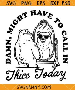 Might Have to Call In Thicc Today svg, Funny Quote Svg, Bear Cartoon Svg