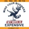 Mind Your Business My Wife Is Expensive SVG, Funny Raccoon Quote SVG, Funny Humor SVG