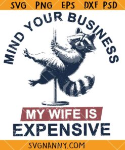 Mind Your Business My Wife Is Expensive SVG, Funny Raccoon Quote SVG, Funny Humor SVG