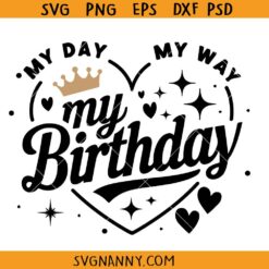 My Day My Way My Birthday SVG PNG, Birthday Queen SVG, Girl birthday shirt SVG